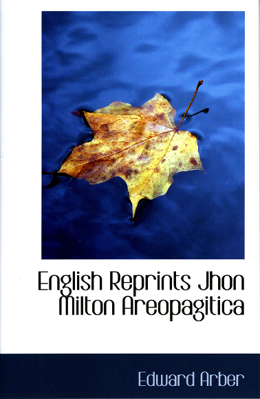 Cover of English Reprints Jhon Milton Areopagitica, a print-on-demand copy of Milton's Areopagitica (BiblioLife, 2011).